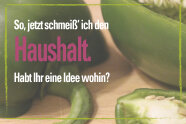 Aufgeschnittene grüne Paprika; Schriftzug "So, jetzt schmeiß' ich den Haushalt. Habt Ihr eine Idee wohin?"